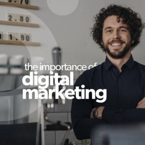 The Importance of Digital Marketing for Your Company